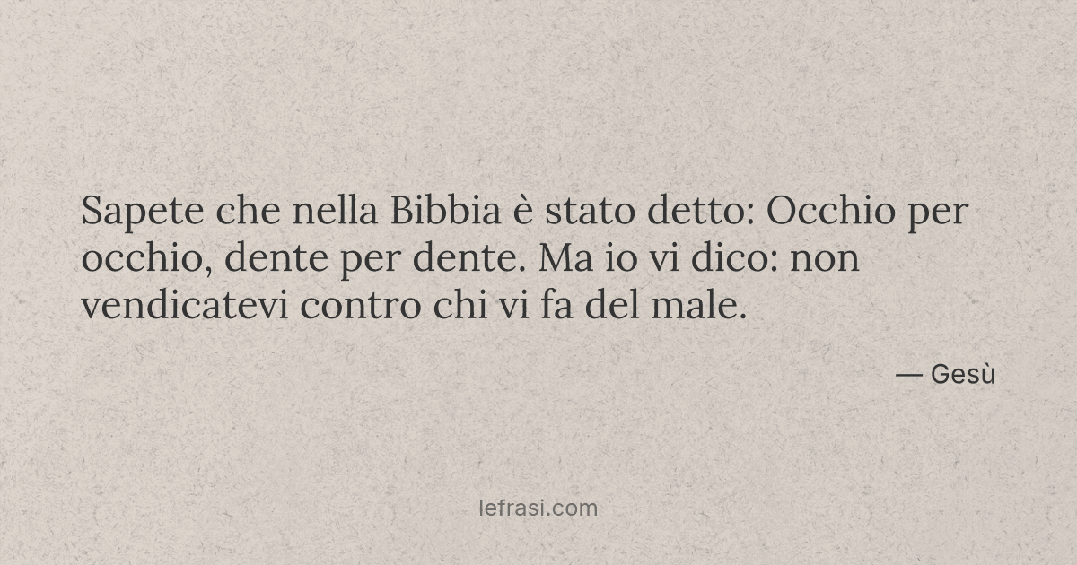 Sapete Che Nella Bibbia E Stato Detto Occhio Per Occhio