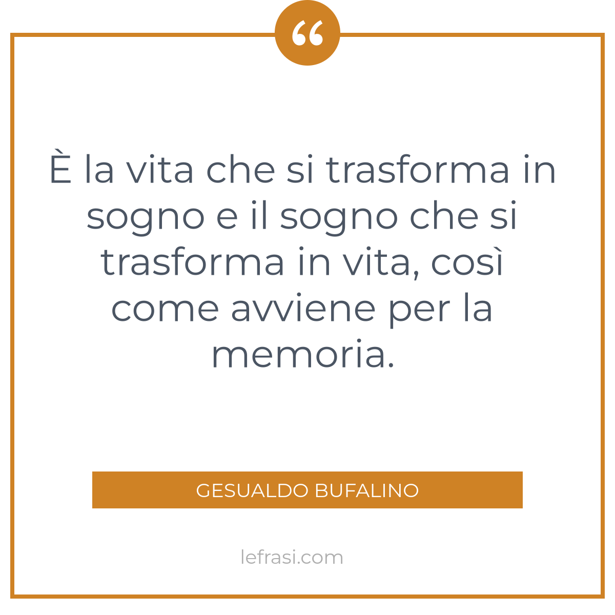 È la vita che si trasforma in sogno e il sogno che si tr...