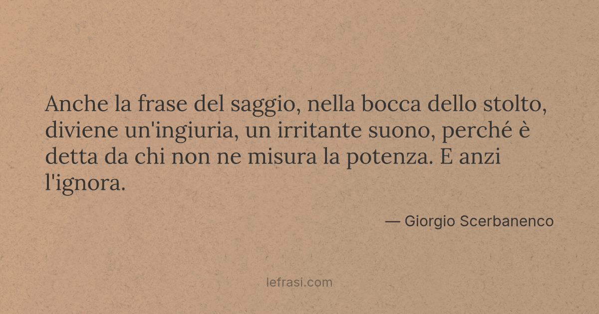 Anche La Frase Del Saggio Nella Bocca Dello Stolto Divi