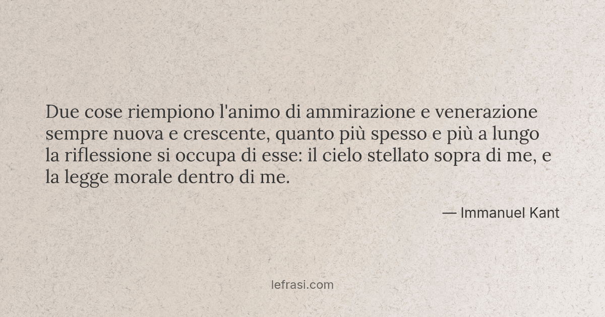 Animo Due Due cose riempiono l'animo di ammirazione e venerazione s...