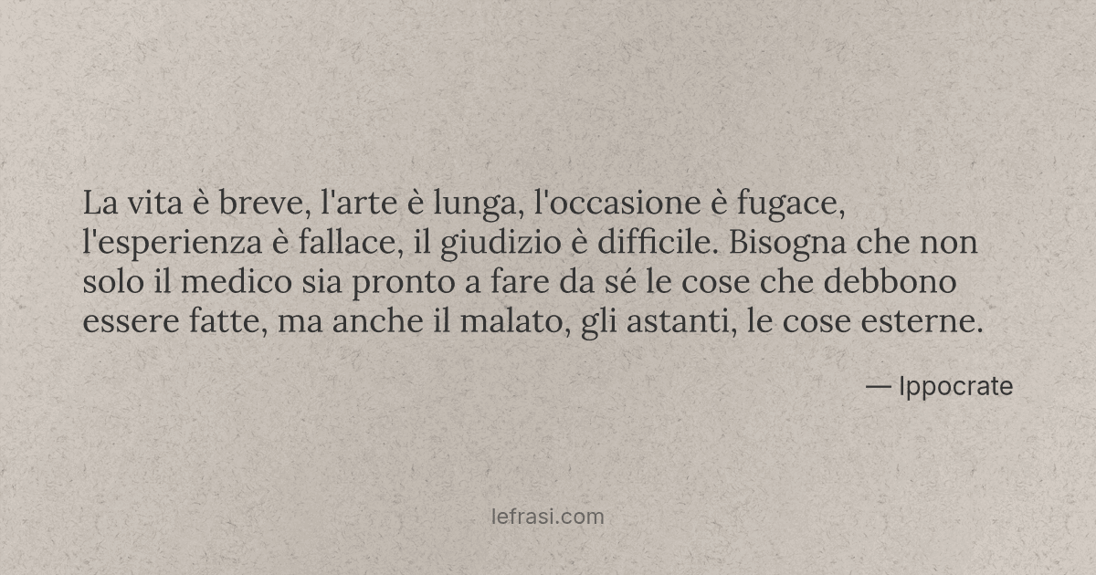 La Vita E Breve L Arte E Lunga L Occasione E Fugace