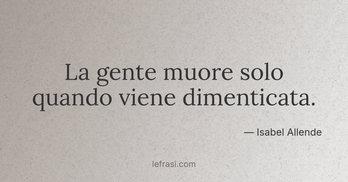 La Gente Muore Solo Quando Viene Dimenticata