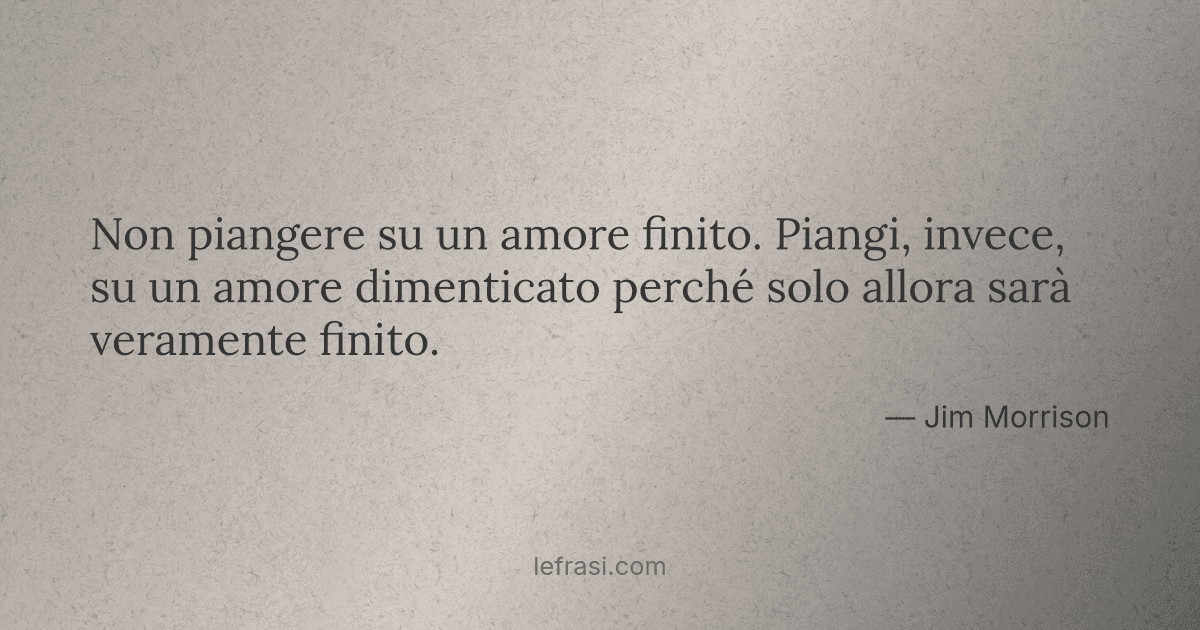 Non Piangere Su Un Amore Finito Piangi Invece Su Un Am