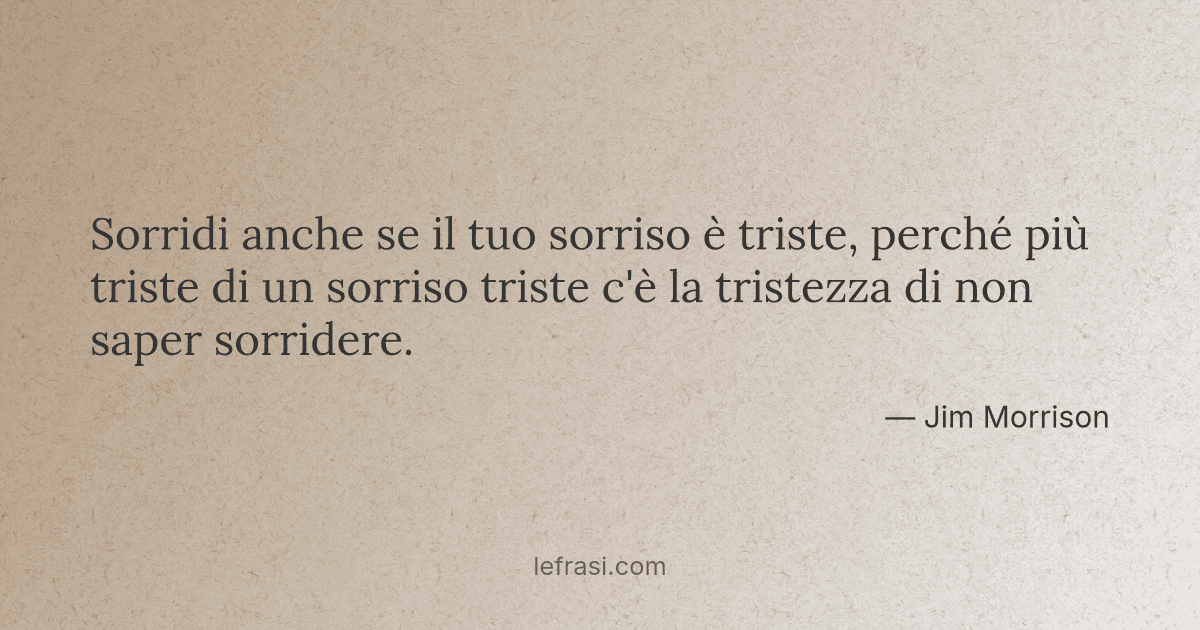 Sorridi Anche Se Il Tuo Sorriso E Triste Perche Piu T