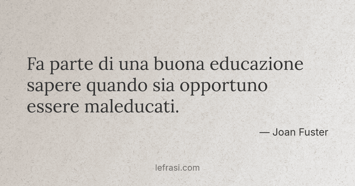 Fa Parte Di Una Buona Educazione Sapere Quando Sia Opport