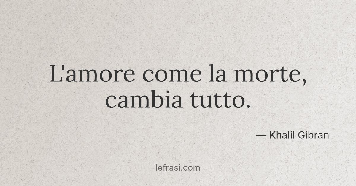 L Amore Come La Morte Cambia Tutto