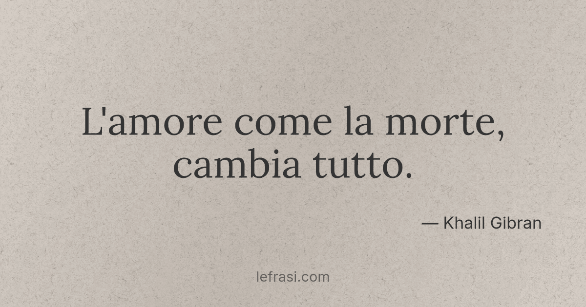 L Amore Come La Morte Cambia Tutto