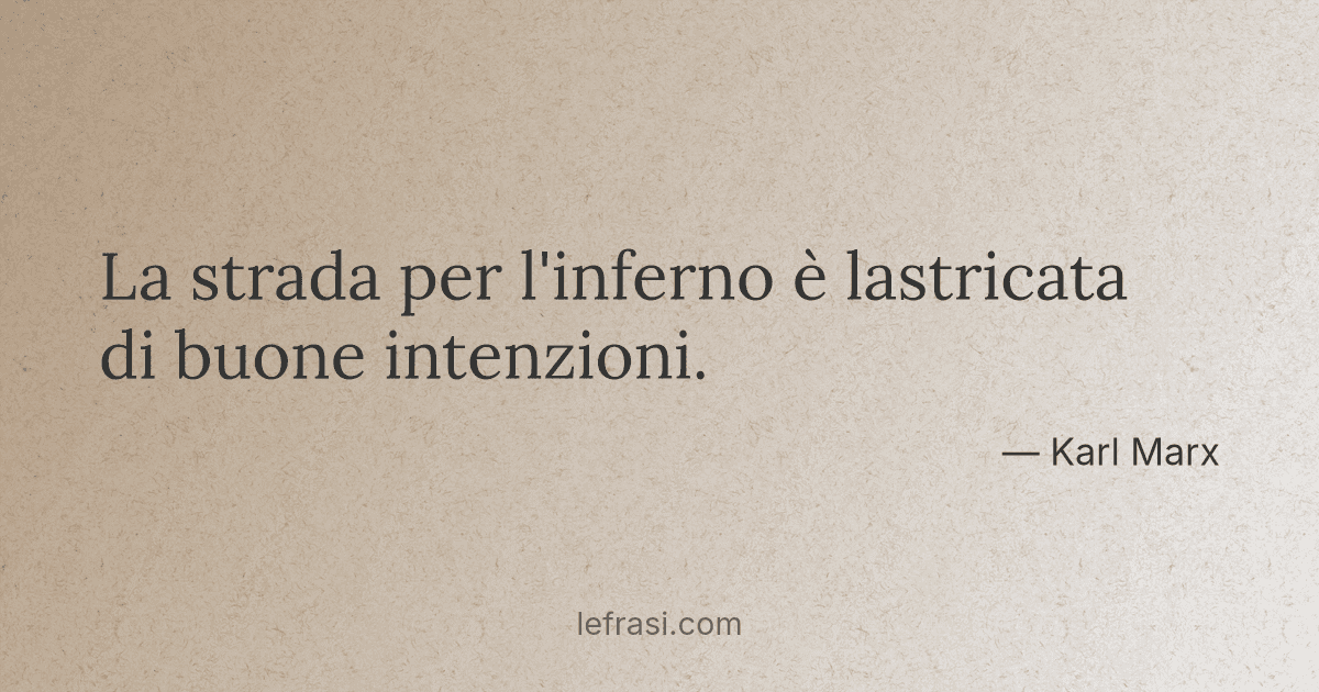 La strada per l'inferno è lastricata di buone intenzioni...