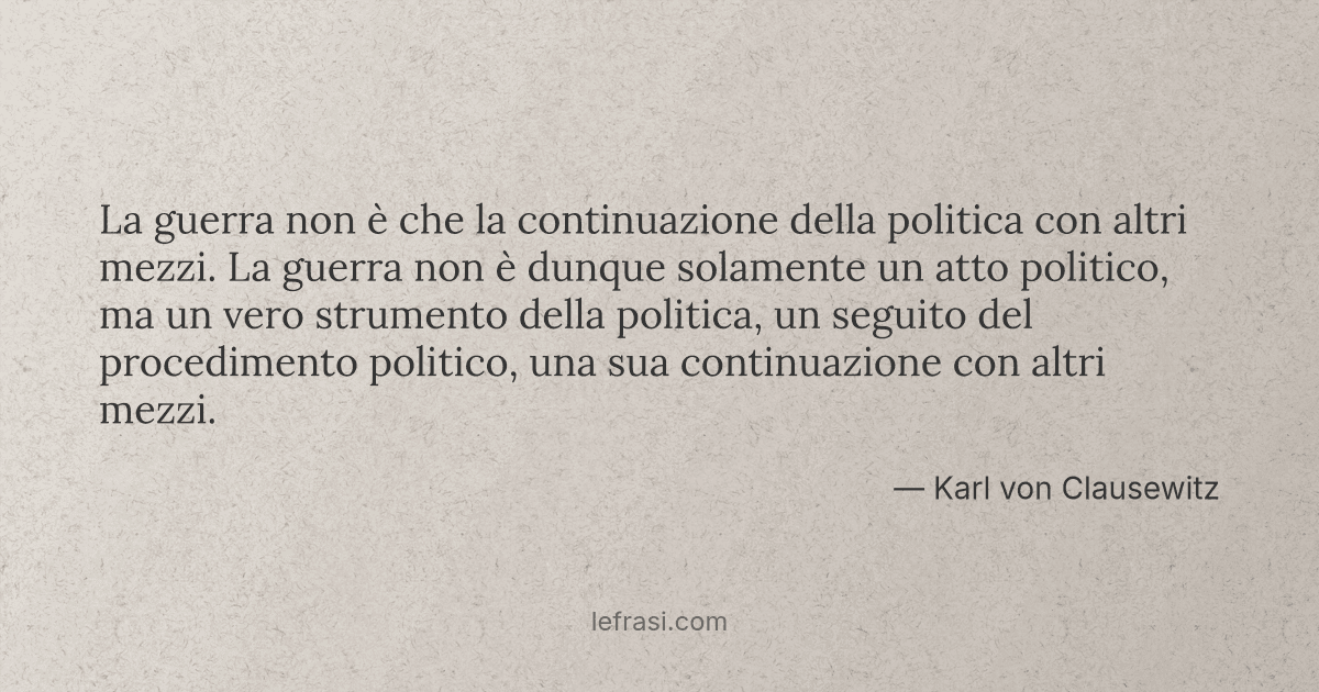 La Guerra è La Continuazione Della Politica Con Altri Mezzi