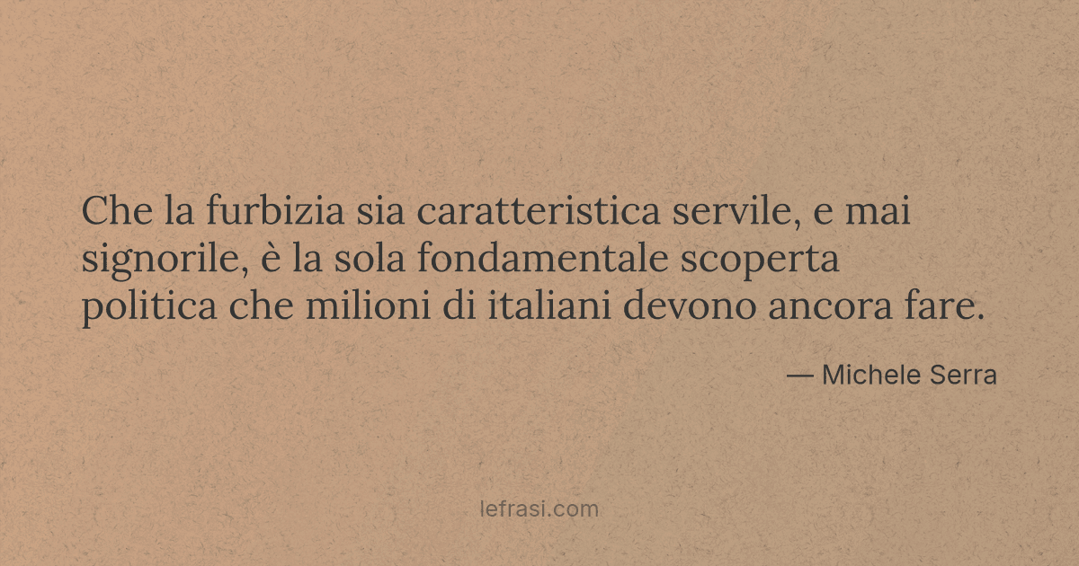 Che La Furbizia Sia Caratteristica Servile E Mai Signori