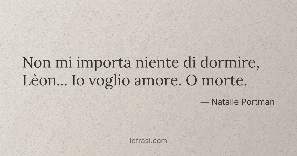 Non Mi Importa Niente Di Dormire Leon Io Voglio Amor