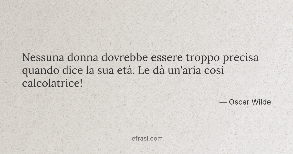 Nessuna Donna Dovrebbe Essere Troppo Precisa Quando Dice