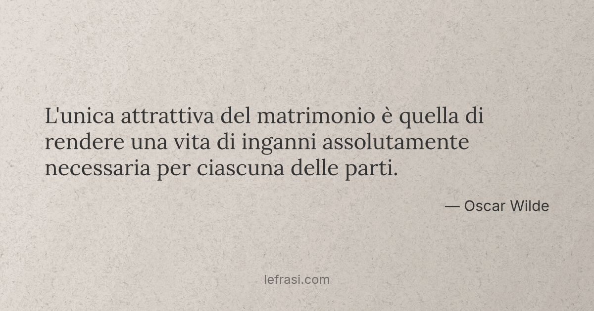 L Unica Attrattiva Del Matrimonio E Quella Di Rendere Un