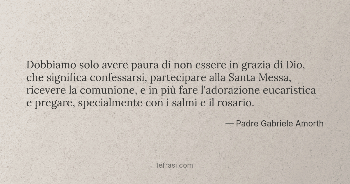 Dobbiamo Solo Avere Paura Di Non Essere In Grazia Di Dio