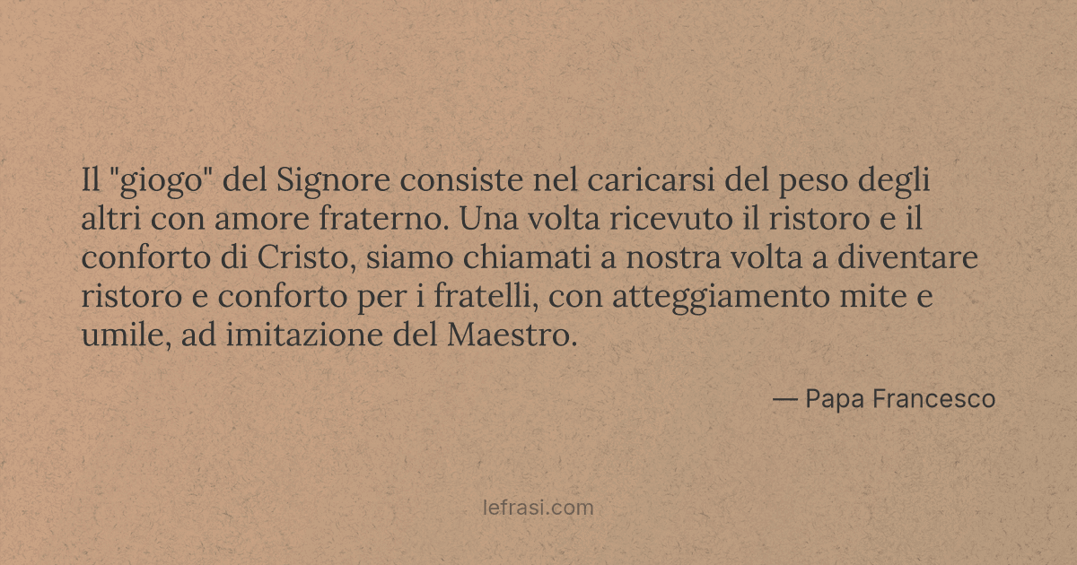 Il Giogo Del Signore Consiste Nel Caricarsi Del Peso De