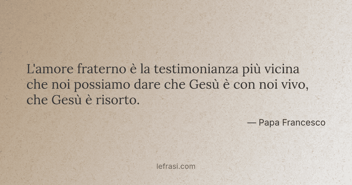 L Amore Fraterno E La Testimonianza Piu Vicina Che Noi