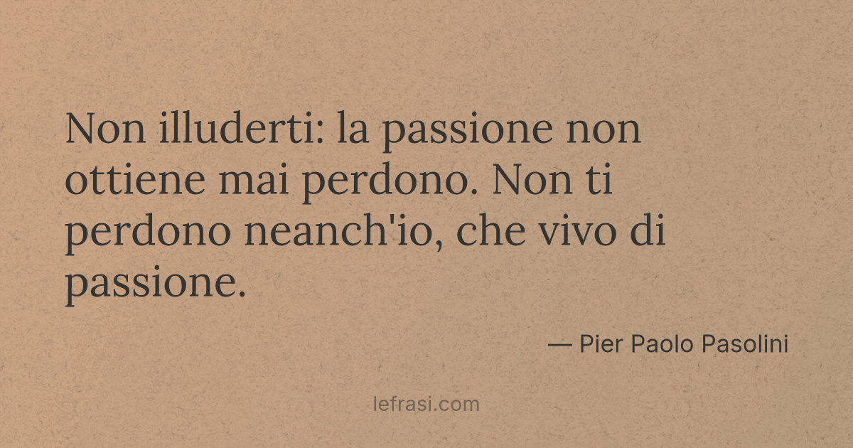 Non Illuderti La Passione Non Ottiene Mai Perdono Non
