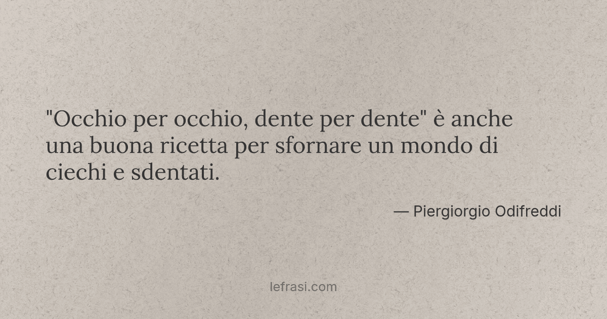 Occhio Per Occhio Dente Per Dente E Anche Una Buona R