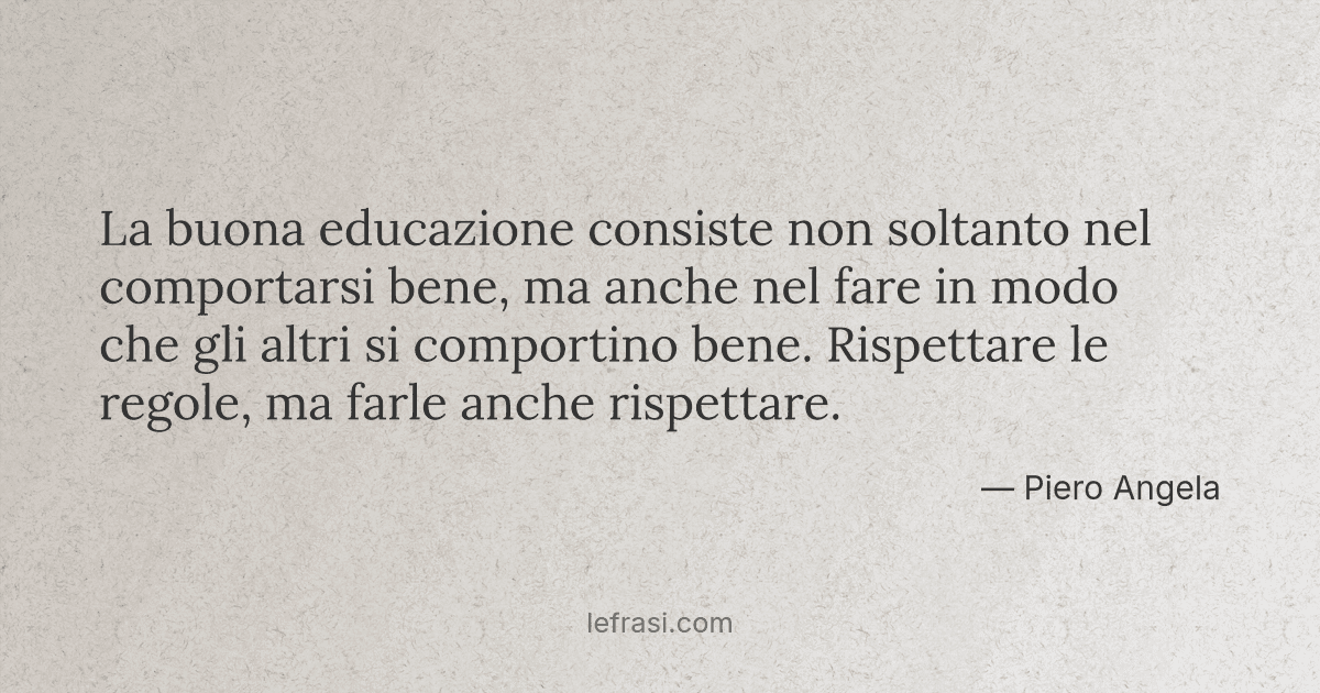 La Buona Educazione Consiste Non Soltanto Nel Comportarsi
