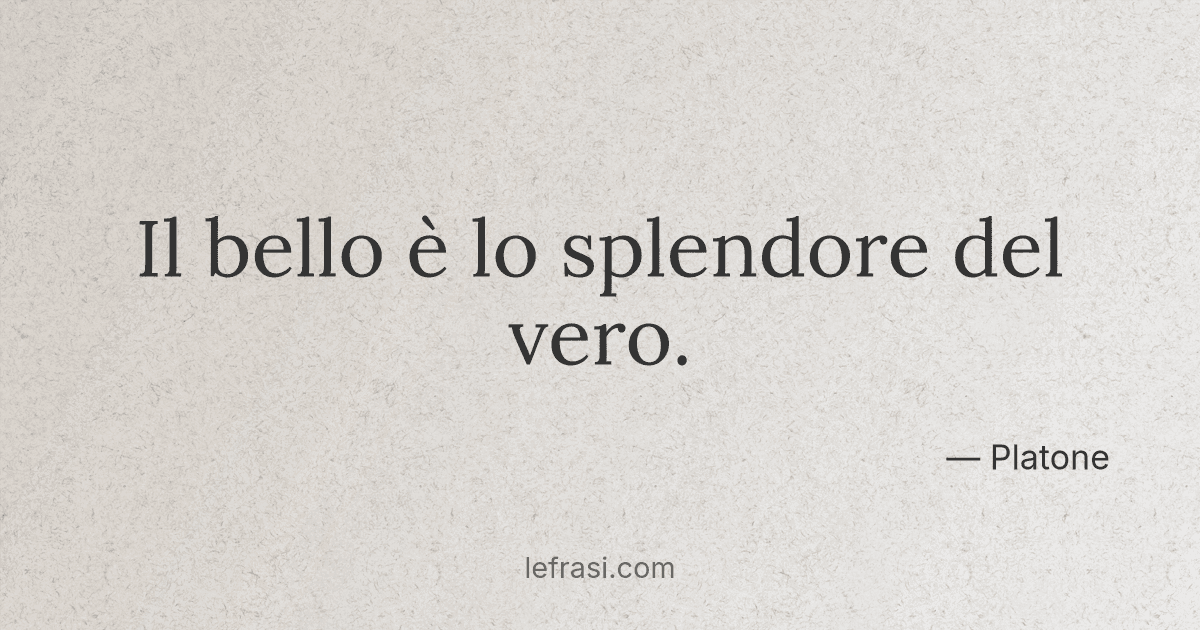 la bellezza è lo splendore del vero