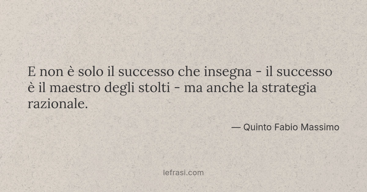 E non è solo il successo che insegna il successo è il...