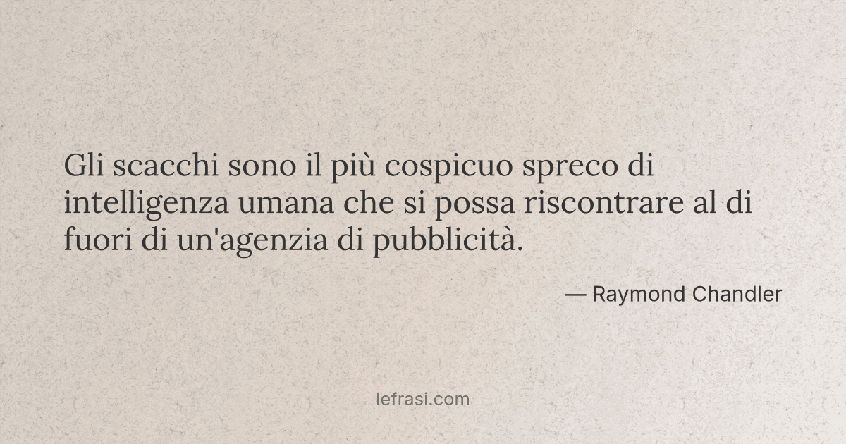 Gli Scacchi Sono Il Piu Cospicuo Spreco Di Intelligenza