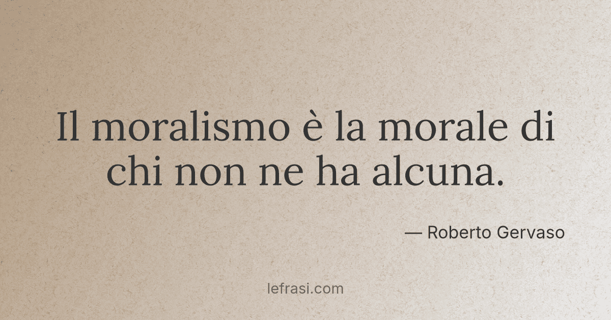 Il moralismo è la morale di