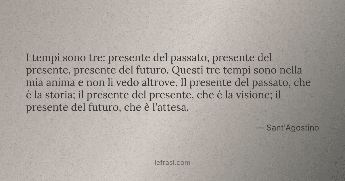 I Tempi Sono Tre Presente Del Passato Presente Del Pres