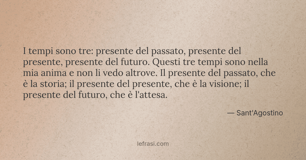 I Tempi Sono Tre Presente Del Passato Presente Del Pres