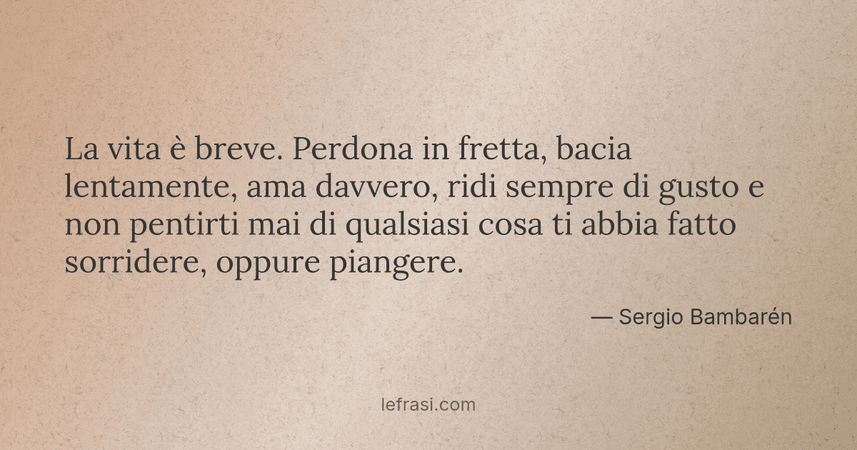 La Vita E Breve Perdona In Fretta Bacia Lentamente Am