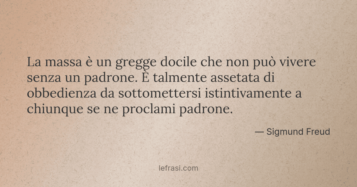 La Massa E Un Gregge Docile Che Non Puo Vivere Senza Un