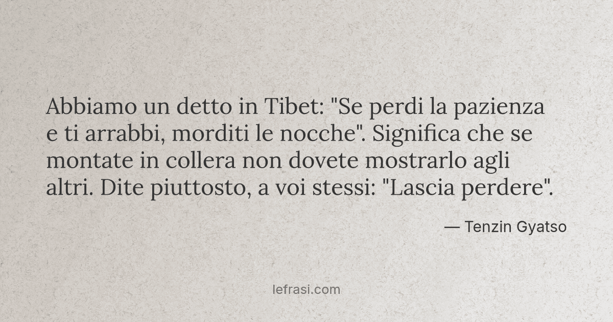 Abbiamo Un Detto In Tibet Se Perdi La Pazienza E Ti Arr