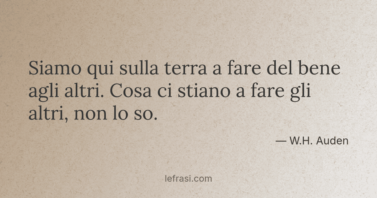 Siamo Qui Sulla Terra A Fare Del Bene Agli Altri Cosa Ci