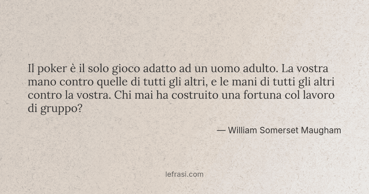 Il Poker E Il Solo Gioco Adatto Ad Un Uomo Adulto La Vo